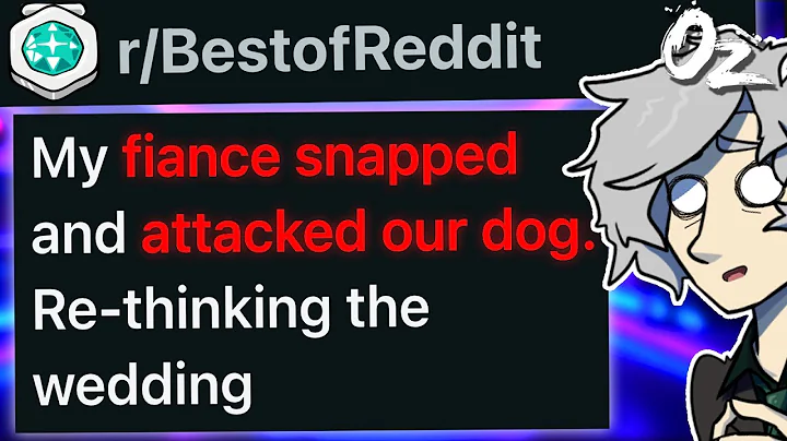 r/BestOf My Fiance Just Snapped and Attacked Our Dog. I'm Re-Thinking the Wedding