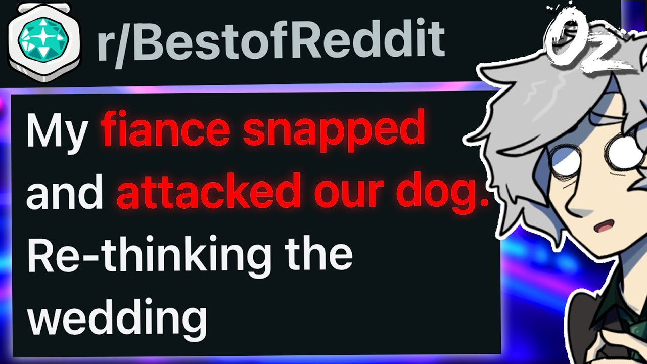 r/BestOf My Fiance Just Snapped and Attacked Our Dog. I'm Re-Thinking the Wedding