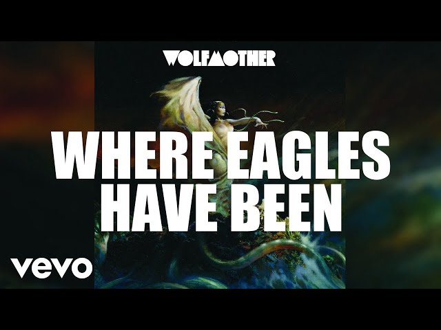 Wolfmother - Where Eagles Have Been