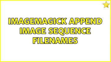ImageMagick Append Image sequence Filenames (2 Solutions!!)