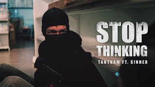 TANTHAM - STOP THINKING (หยุดความคิด) ft.S!nner (Official MV)