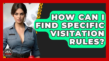 How Can I Find Specific Visitation Rules? - Jail & Prison Insider