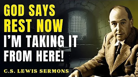 Heaven Says: You’ve Done Enough — Let Me Handle It Now | C.S Lewis Sermons