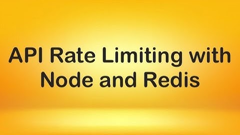 Cách hạn chế User Requests N lần trên X phút trong Rest API | Nodejs Redis
