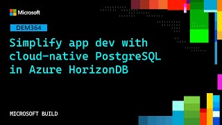 Simplify app dev with cloud-native PostgreSQL in Azure HorizonDB | DEM364