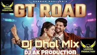 GT Road | Dhol Mix | Maestro | Gurnam Bhullar |Dj Ak Lahoria Production Remix PunjabiSong