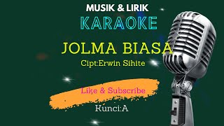 MUSIK KARAOKE :JOLMA BIASA (KUNCI:A) Cipt:Erwin Sihite