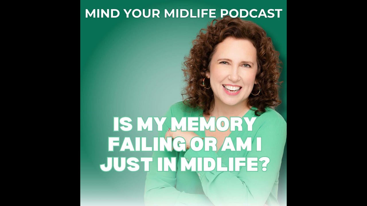 Is My Memory Failing or Am I Just in Midlife? (Ep. 31)