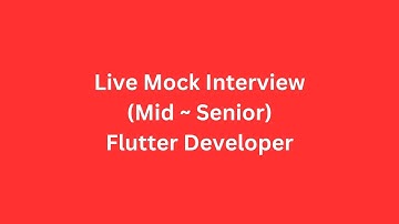 Live Mock Interview: Mid~Senior Flutter Developer