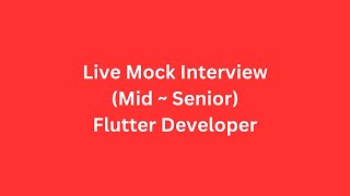 Live Mock Interview: Mid~Senior Flutter Developer