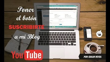 Poner el Botón Suscribirte de tu canal a tu  blog para aumentar suscriptores
