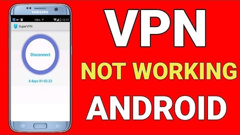 How to Fix VPN Not Working On Android Phone