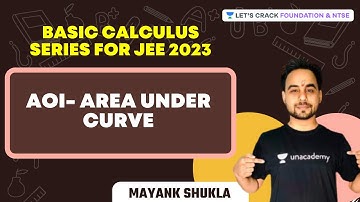 AOI- Area under Curve | Basic Calculus Series for JEE 2023 | Foundation & NTSE | Mayank Shukla
