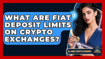 What Are Fiat Deposit Limits On Crypto Exchanges? - All About Crypto Exchanges