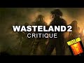 Critique de wasteland 2 et wasteland  une histoire des crpg isomtriques pisode 11