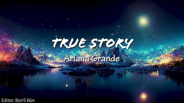 Ariana Grande-True Story(Lyrics)