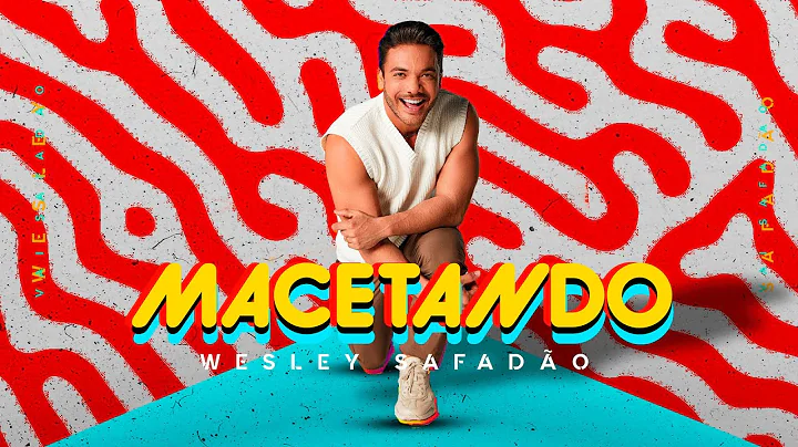 Wesley Safado - Macetando - Clipe Oficial