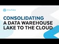 How to Consolidate and Migrate a Data Warehouse and Data Lake to the Cloud