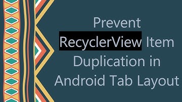 Prevent RecyclerView Item Duplication in Android Tab Layout