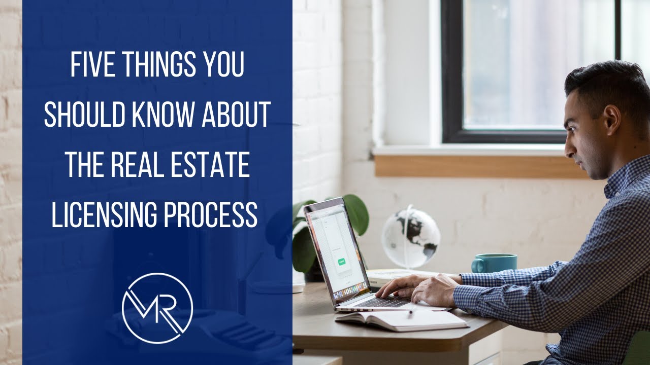 Five Things You Need To Know About The Real Estate Licensing Process
