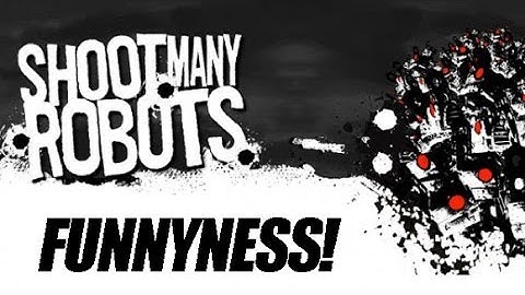 SHOOT MANY ROBOTS Last Level/Funny Moments