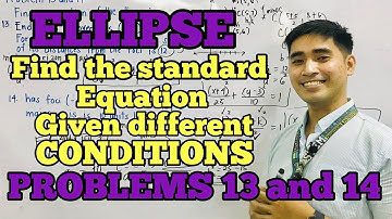 Ellipse | Problems 13 and 14 | FIND THE EQUATION OF AN ELLIPSE GIVEN DIFFERENT CONDITIONS |