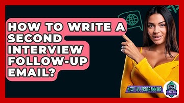 How To Write A Second Interview Follow-Up Email? - Next LVL Programming