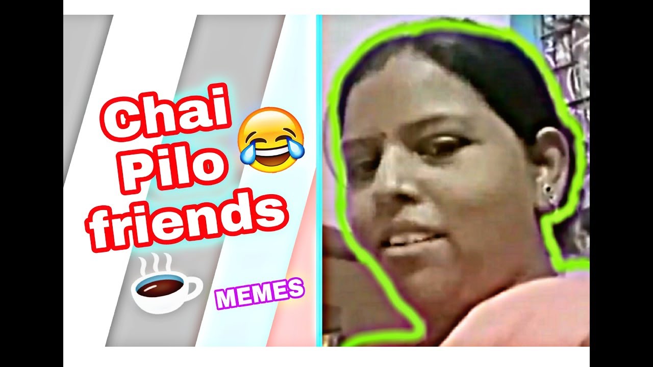 hello-friends-chai-pilo-chai-wali-aunty-memes-youtube