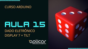 AULA 15: Dado Eletrônico - Aprenda Eletrônica e Programação Arduino