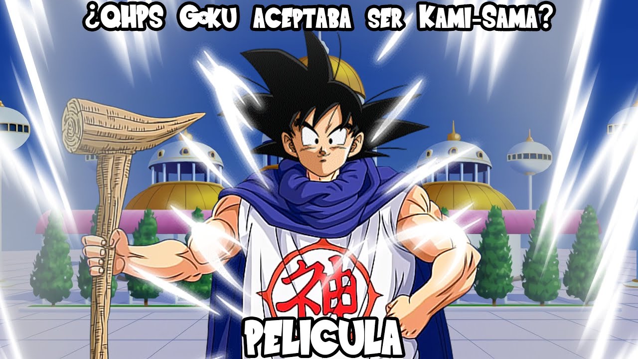 ¿QHPS Goku aceptaba ser Kami-Sama? - Teoría (PELÍCULA) [LOQUENDO]
