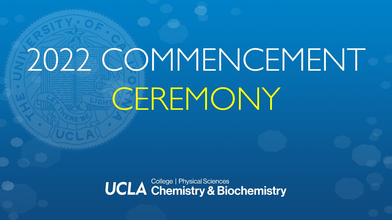 2022 UCLA Department of Chemistry & Biochemistry Commencement Ceremony ...