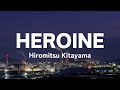 Hiromitsu Kitayama - HEROINE (Lyrics) [Roman,Japanes]