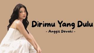 Anggis Devaki - Dirimu Yang Dulu (Official Music Video Lyric)