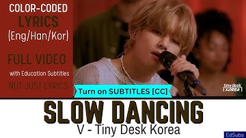 V - Slow Dancing - Tiny Desk Korea 4K [KOREAN - ENGLISH] Color Coded Lyrics (가사)  Han/Rom/Eng