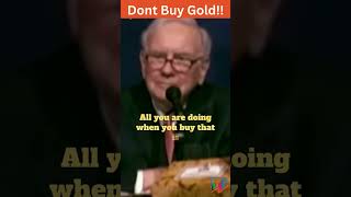 Warren Buffet   - Dont Buy Gold