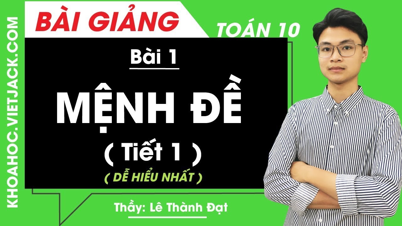 Mệnh đề toán học | Mệnh đề (Tiết 1) – Bài 1 – Toán học 10 – Thầy Lê Thành Đạt (DỄ HIỂU NHẤT)