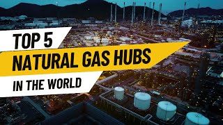 Top 5 Gas Hubs In The World Biggest Natural Gas Hubs Henry Hub Ras Laffan Pakesda