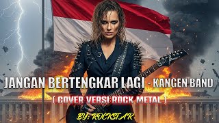 JANGAN BERTENGKAR LAGI - (COVER VERSI ROCK METAL) BY; RockStar !!!