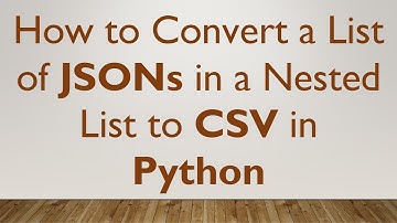 How to Convert a List of JSONs in a Nested List to CSV in Python