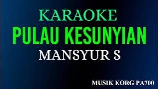 PULAU KESUNYIAN - MANSYUR S - KARAOKE DANGDUT LAWAS   LIRICK || KORG PA700