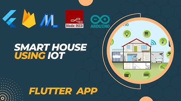 Smart House  using Flutter, Firebase, Arduino, Node red and Machine Learning (ML)