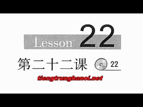 Learn Chinese Mandarin - Giáo Trình Hán Ngữ Nghe Nói   Bài 22 汉语听力教程第二十二课