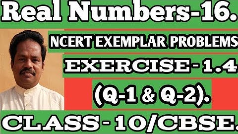 Real Numbers-16/Class-10/CBSE/NCERT EXEMPLAR PROBLEMS.Exercise-1.4(Q-1&Q-2).