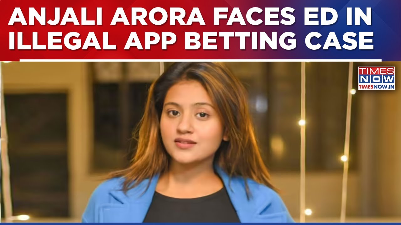 Influencer Anjali Arora Joins Probe In Illegal Betting App Case Probe, Other Celebrities On Radar?