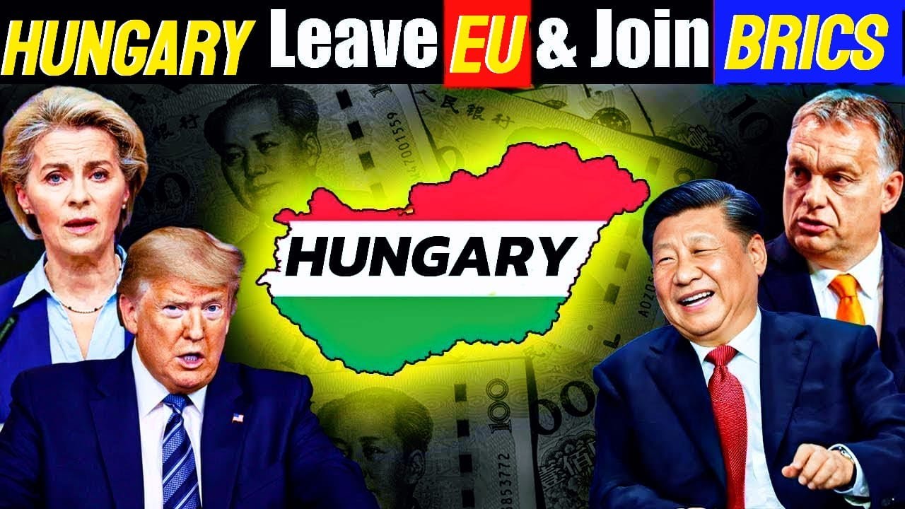 Hungary Turns Back: Joins BRICS, Ends Alliance with EU and China