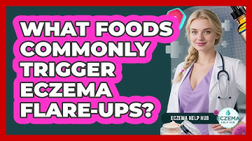 What Foods Commonly Trigger Eczema Flare-ups? - Eczema Help Hub