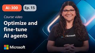 Optimize and fine-tune AI agents for production | AI-300 | Episode 15
