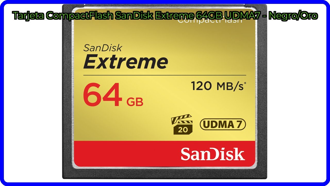 RESEÑA (2025) : Tarjeta CompactFlash SanDisk Extreme 64GB UDMA7 - Negro/Oro. DETALLES ESENCIALES