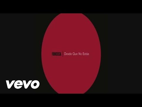 Fonseca - Desde Que No Estás