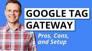 Google Tag Gateway Tutorial – Pros &amp; Cons + Step-by-Step Setup
